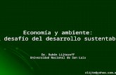Economía y ambiente: el desafío del desarrollo sustentable Dr. Rubén Lijteroff Universidad Nacional de San Luis rlijte@yahoo.com.ar.