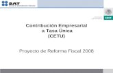 Contribución Empresarial a Tasa Única (CETU) Proyecto de Reforma Fiscal 2008.