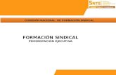 F ORMACIÓN S INDICAL PRESENTACIÓN EJECUTIVA COMISIÓN NACIONAL DE FORMACIÓN SINDICAL.