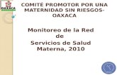 COMITÉ PROMOTOR POR UNA MATERNIDAD SIN RIESGOS-OAXACA Monitoreo de la Red de Servicios de Salud Materna, 2010.