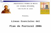 ARQUIDIOCESIS PRIMADA DE MEXICO III VICARIA EPISCOPAL SAN FELIPE DE JESUS Presenta.. Líneas Esenciales del Plan de Pastoral 2006.
