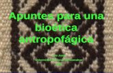 Apuntes para una bioética antropofágica Luis Justo Universidad Nacional del Comahue 2008.