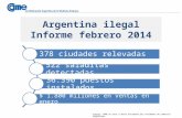 Argentina ilegal Informe febrero 2014 378 ciudades relevadas 522 saladitas detectadas 36.390 puestos instalados $ 1.800 millones en ventas en enero Fuente: