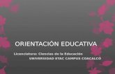 ORIENTACIÓN EDUCATIVA Licenciatura: Ciencias de la Educación UNIVERSIDAD ETAC CAMPUS COACALCO.