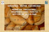 SEMINARIO SECTOR FARINÁCEOS PRODUCTOS PANIFICADOS: RECOMENDACIONES PARA LA GESTION DE LA CALIDAD 10 de julio de 2006 Secretaría de Agricultura, Ganadería,