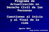 Jorge Nicolás Lafferriere Programa de Actualización en Derecho Civil de las Personas Cuestiones al inicio y al final de la vida Agosto 2013.