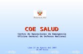 Lima 27 de Agosto del 2007 18.00 horas COE SALUD Centro de Operaciones de Emergencia Oficina General de Defensa Nacional.