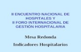 II ENCUENTRO NACIONAL DE HOSPITALES Y II FORO INTERNACIONAL DE GESTIÓN HOSPITALARIA Mesa Redonda Indicadores Hospitalarios.