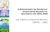 Administrador de Reclamos Empresarial Basado en Normativa ISO 9001:2000 Ing. Fabricio Echeverría Briones ESPOL – 2006.