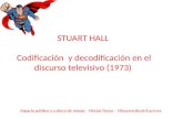 Espacio público y cultura de masas – Héctor Fouce – hfoucero@ccinf.ucm.es STUART HALL Codificación y decodificación en el discurso televisivo (1973)