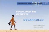 IGUALDAD DE GENERO Y DESARROLLO Mensajes Principales Noviembre, 2011.