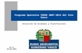 DD.FF. 09/02/2007 Dirección de Economía y Planificación Programa Operativo FEDER 2007-2013 del País Vasco.