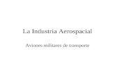 La Industria Aerospacial Aviones militares de transporte.