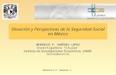 Situación y Perspectivas de la Seguridad Social en México BERENICE P. RAMÍREZ LÓPEZ Investigadora Titular Instituto de Investigaciones Económicas, UNAM.