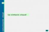 Comunicación visual P:2 La sintaxis visual. comunicación visual P:2 Diferenciar niveles de sintaxis Experimentar como se integran los elementos del alfabeto.
