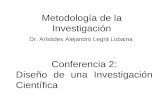 Metodología de la Investigación Dr. Arístides Alejandro Legrá Lobaina Conferencia 2: Diseño de una Investigación Científica.