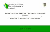PRIMER TALLER DE FORMACIÓN A RECTORES Y DIRECTORES RURALES “GERENCIAR EL APRENDIZAJE INSTITUCIONAL” MAYO 10 DE 2013.