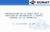 1 PRESENTACIÓN DE LA SUNAT ANTE LA COMISIÓN DE PRESUPUESTO Y CUENTA GENERAL DE LA REPÚBLICA 14 de septiembre de 2006.