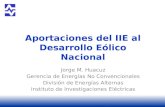 Aportaciones del IIE al Desarrollo Eólico Nacional Jorge M. Huacuz Gerencia de Energías No Convencionales División de Energías Alternas Instituto de Investigaciones.