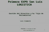 1 Primera EXPO San Luis LOGISTICA Viernes, 14 de marzo de 2014 Viernes, 14 de marzo de 2014 Gestión del Directivo y su “Caja de Herramientas” Luis Clementi.