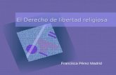El Derecho de libertad religiosa Francisca Pérez Madrid.
