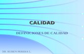 CALIDAD DEFINICIONES DE CALIDAD DR. RUBEN PERERA L.