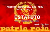 “Proletarios y pueblos del mundo, uníos” PARTIDO COMUNISTA DEL PERÚ Patria Roja ESTATUTO VIII CONGRESO NACIONAL José Carlos Norte del Perú 2011.