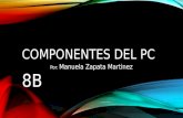 COMPONENTES DEL PC Por: Manuela Zapata Martinez 8B.