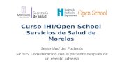 Curso IHI/Open School Servicios de Salud de Morelos Seguridad del Paciente SP 105. Comunicación con el paciente después de un evento adverso.