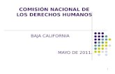 COMISIÓN NACIONAL DE LOS DERECHOS HUMANOS BAJA CALIFORNIA MAYO DE 2011. 1.