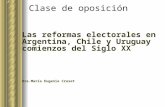 Clase de oposición Las reformas electorales en Argentina, Chile y Uruguay comienzos del Siglo XX Dra.María Eugenia Cruset.