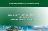 ENFERMEDAD POR REFLUJO GASTROESOFAGICO JUAN CARLOS MARIN MARMOLEJO. MD.MChir. UNIVERSIDAD DE CALDAS.