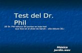Música Jardin.wav Música Jardin.wav Test del Dr. Phil (El Dr. Phil obtuvo 55 puntos en este test que hizo en el show de Oprah – ella obtuvo 38.)