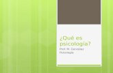 ¿Qué es psicología? Prof. M. González Psicología.
