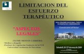 LIMITACION DEL ESFUERZO TERAPÉUTICO “ASPECTOS LEGALES” JAUME MOTOS CABRERA Médico y abogado Profesor de Legislación Sanitaria de la FUB Universidad Autónoma.