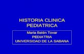 HISTORIA CLINICA PEDIATRICA Maria Belén Tovar PEDIATRIA UNIVERSIDAD DE LA SABANA.