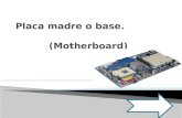 ¿Qué es una placa base o motherboard? ¿Qué es una placa base o motherboard?  Componentes. Componentes.  Características. Características.  Precios.