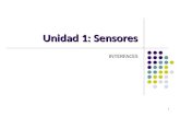 1 Unidad 1: Sensores INTERFACES 1. 2 Sensores 2 3 Sensores Un sensor es un dispositivo capaz de transformar magnitudes físicas, químicas, biológicas,