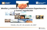 Mediar y Arbitrar en el Consumo-Experiencias y nueva regulación Toledo, 24 y 25 de octubre de 2007.