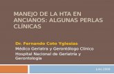 MANEJO DE LA HTA EN ANCIANOS: ALGUNAS PERLAS CLÍNICAS Dr. Fernando Coto Yglesias Médico Geriatra y Gerontólogo Clínico Hospital Nacional de Geriatría y.