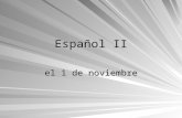 Español II el 1 de noviembre Bell Dinger el 2 de noviembre Correctly conjugate the following verbs. (1-10) Put yesterdays homework on the podium!