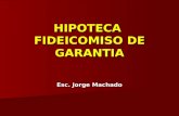 HIPOTECA FIDEICOMISO DE GARANTIA Esc. Jorge Machado.