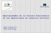 Oportunidades de la Factura Electrónica en las Operaciones de Comercio Exterior Manuel González Ruiz Agente de Aduanas 13 de Julio de 2004.