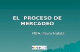EL PROCESO DE MERCADEO MBA. Paula Halabi. El marketing es el arte de encontrar, desarrollar y aprovechar las oportunidades. Kotler. Tres formas de generar.