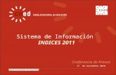 Sistema de Información INDICES 2011 17 de noviembre 2010 Conferencia de Prensa.