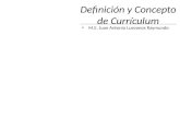 Definición y Concepto de Currículum M.E. Juan Antonio Luevanos Raymundo.