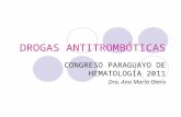 DROGAS ANTITROMBÓTICAS CONGRESO PARAGUAYO DE HEMATOLOGÍA 2011 Dra. Ana María Otero.