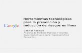 Google Confidential and Proprietary Herramientas tecnológicas para la prevención y reducción de riesgos en línea Gabriel Recalde Analista de Políticas.