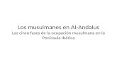 Los musulmanes en Al-Andalus Las cinco fases de la ocupación musulmana en la Península Ibérica.
