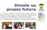 1 Diseñe su propio futuro Lo que las familias necesitan saber sobre la ayuda que ofrece la División de Servicios de Rehabilitación [Division of Rehabilitation.